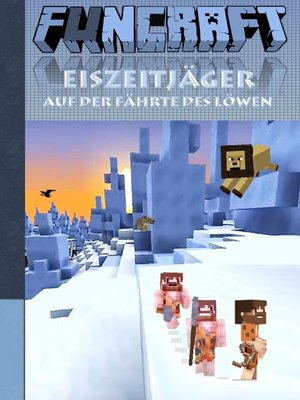 cover image of Funcraft--Eiszeitjäger--Auf der Fährte des Löwen (Ein Minecraft inspirierter Roman)